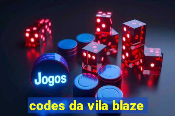 codes da vila blaze